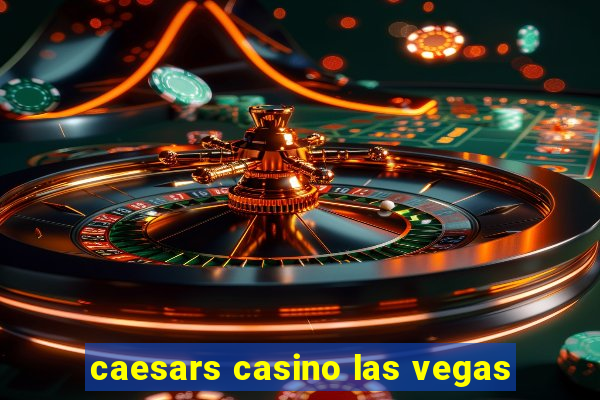 caesars casino las vegas